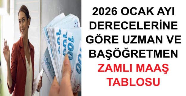 2026 Ocak Ayı Derecelerine Göre Uzman ve Başöğretmen Zamlı Maaş Tablosu