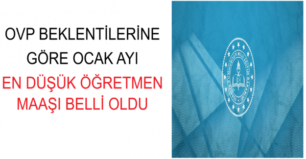 OVP Beklentilerine Göre Ocak Ayı En Düşük Öğretmen Maaşı Belli Oldu