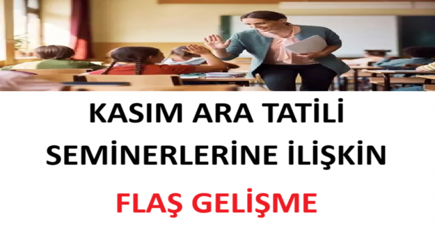 Kasım Ara Tatili Seminerlerine İlişkin Flaş Gelişme