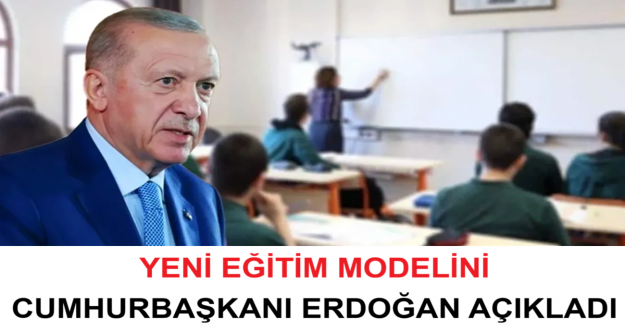 Yeni Eğitim Modelini Cumhurbaşkanı Erdoğan Açıkladı