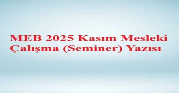 10-14 Kasım 2025 Mesleki Çalışma Dönemi Resmi Yazı ve Konuları Süre