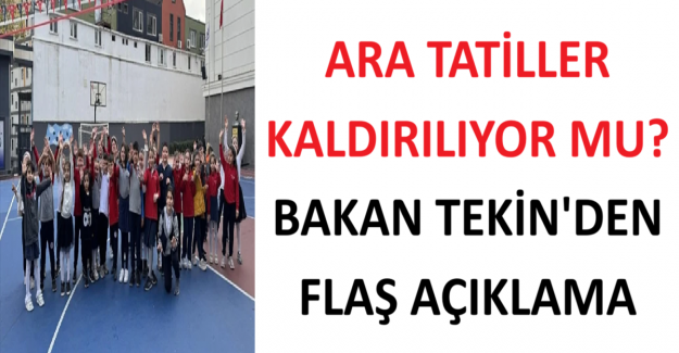 Ara Tatiller Kaldırılıyor mu? Bakan Tekin'den Flaş Açıklama