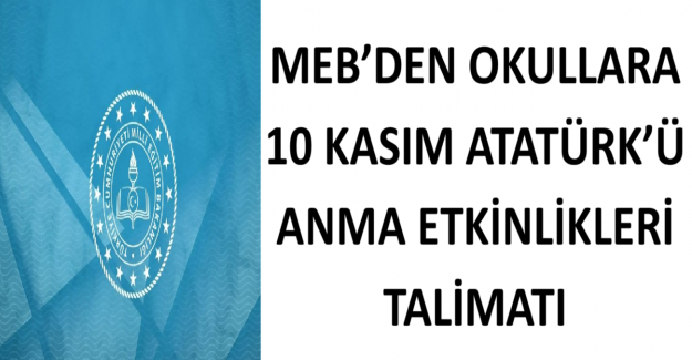 MEB’den Okullara 10 Kasım Atatürk’ü Anma Etkinlikleri Talimatı