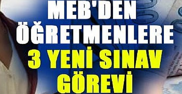 Öğretmenlere Üç Yeni Sınav Görevi