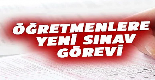 Öğretmenlere Yeni Sınav Görevi