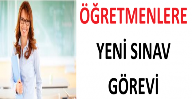 Öğretmenlere Yeni Sınav Görevi