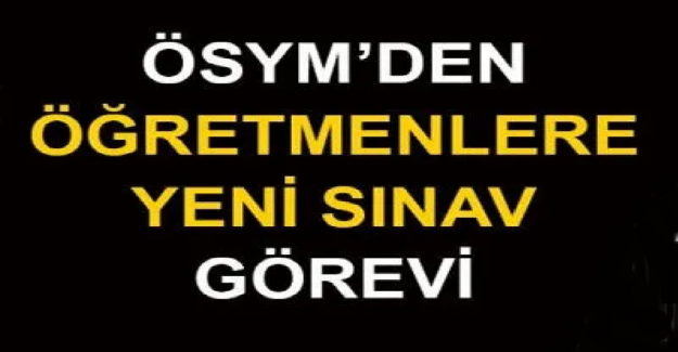 ÖSYM'den Yeni Sınav Görevi