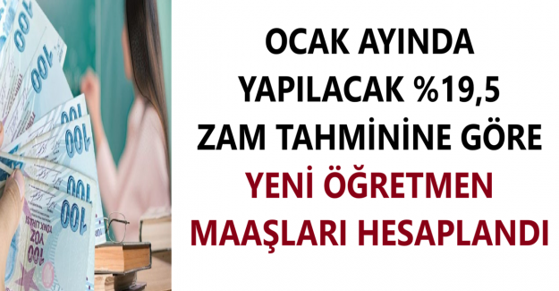 Ocak Ayında Yapılacak %19,5 Zam Tahminine Göre Yeni Öğretmen Maaşları Hesaplandı