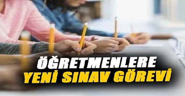 Öğretmenlere 3 Yeni Sınav Görevi