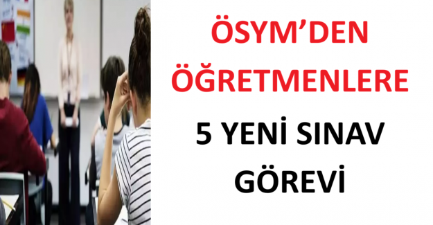 ÖSYM’den Öğretmenlere 5 Yeni Sınav Görevi