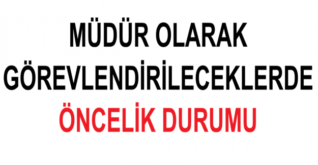 Müdür Olarak Görevlendirileceklerde Öncelik Durumu