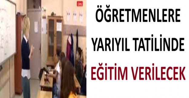 Öğretmenlere Yarıyıl Tatilinde Eğitim Verilecek