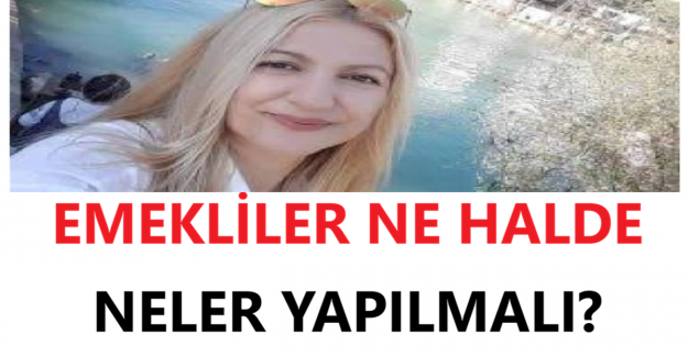 Emekliler Ne Halde, Neler Yapılmalı?