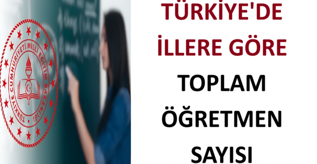 İllere Göre Toplam Öğretmen Sayısı