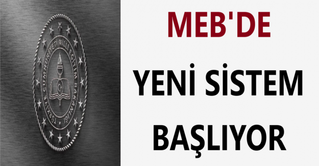 MEB'de Yeni Sistem Başlıyor