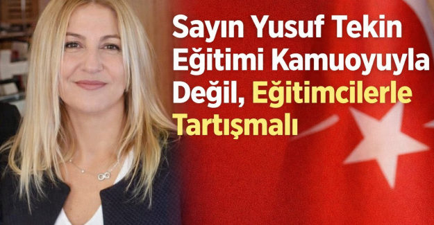 Sayın Yusuf Tekin Eğitimi Kamuoyuyla Değil, Eğitimcilerle Tartışmalı