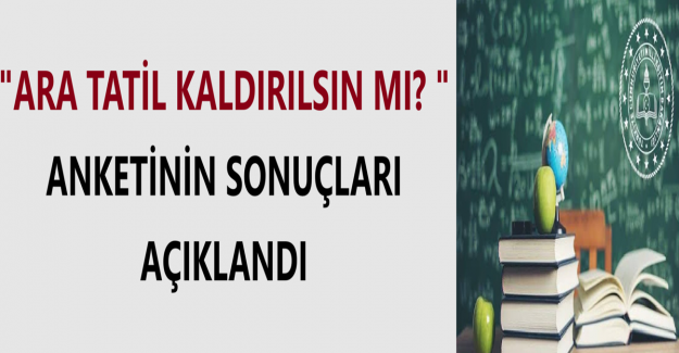 "Ara Tatil Kaldırılsın Mı? " Anketinin Sonuçları Açıklandı