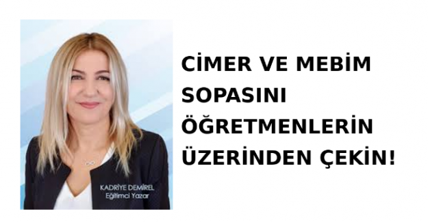 CİMER VE MEBİM SOPASINI ÖĞRETMENLERİN ÜZERİNDEN ÇEKİN!