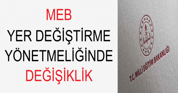 MEB Yer Değiştirme Yönetmeliğinde Değişiklik