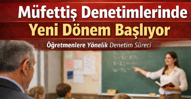 Müfettiş Denetimlerinde Yeni Dönem Başlıyor
