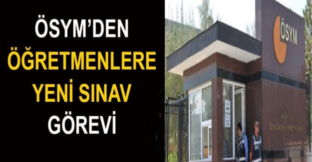 ÖSYM'den Yeni Sınav Görevi