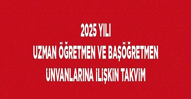 2025 Yılı Uzman Öğretmenlik ve Başöğretmenlik Takvimi