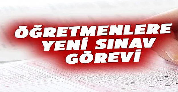 Öğretmenlere Yeni Sınav Görevi