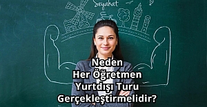 Neden Her Öğretmen Yurtdışı Turu Gerçekleştirmelidir? ﻿