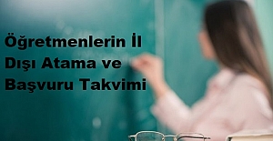 Öğretmenlerin İl Dışı Atama ve Başvuru Takvimi