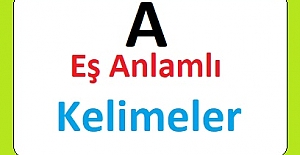 A Harfi ile Başlayan Eş Anlamlı Kelimeler Listesi