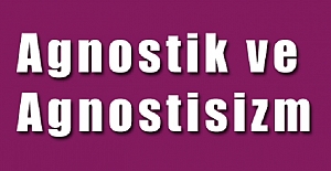 Agnostik Ne Demek ? Agnostik Nedir ?