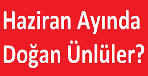 Haziran ayında doğan ünlüler?