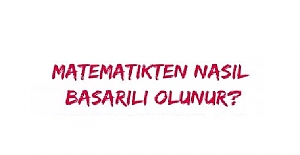 Matematikte Nasıl Başarılı Olunur?