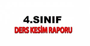 İLKOKUL 4.SINIF DERS KESİM RAPORLARI