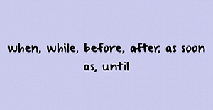 İngilizce (When, Before, After, Until, As Soon As) Konu Anlatımı