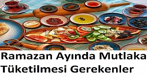 Ramazan Ayında Mutlaka Tüketilmesi Gerekenler