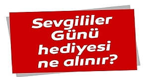 14 Şubat Sevgililer Günü İçin Romantik Hediye Fikirleri