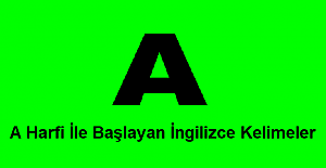 A Harfi ile Başlayan İngilizce Kelimeler ve Anlamları