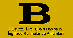 B Harfi ile Başlayan İngilizce Kelimeler ve Anlamları