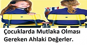 Çocuklarda Mutlaka Olması Gereken Ahlaki Değerler. Değerler Eğitimi Nasıl Olmalı