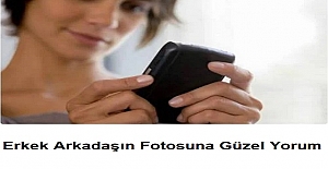 Erkek Arkadaşın Fotosuna Güzel Yorum 2024