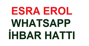 Esra Erol Whatsapp İhbar Hattı 2022