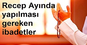 Recep Ayında yapılması gereken ibadetler
