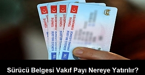 Sürücü Belgesi Vakıf Payı Nereye Yatırılır?