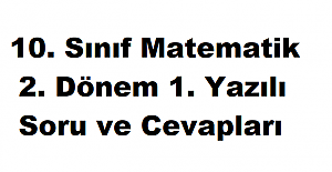 10. Sınıf Matematik 2. Dönem 1. Yazılı Soru ve Cevapları