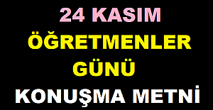 24 Kasım Öğretmenler Günü’nün Anlam ve Önemini Belirten Konuşma