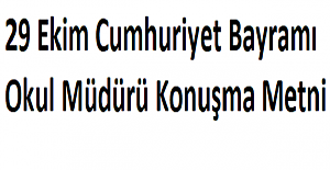 29 Ekim Cumhuriyet Bayramı Okul Müdürü Konuşma Metni