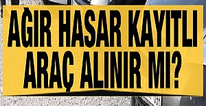 Ağır Hasarlı Araç alınır mı?
