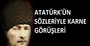 ATATÜRK'ÜN SÖZLERİYLE KARNE GÖRÜŞLERİ