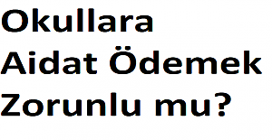 Okullara Aidat Ödemek Zorunlu mu?